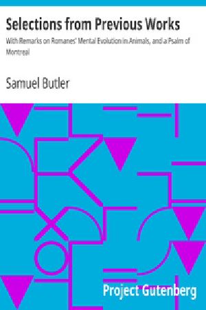 [Gutenberg 19610] • Selections from Previous Works / With Remarks on Romanes' Mental Evolution in Animals, and a Psalm of Montreal